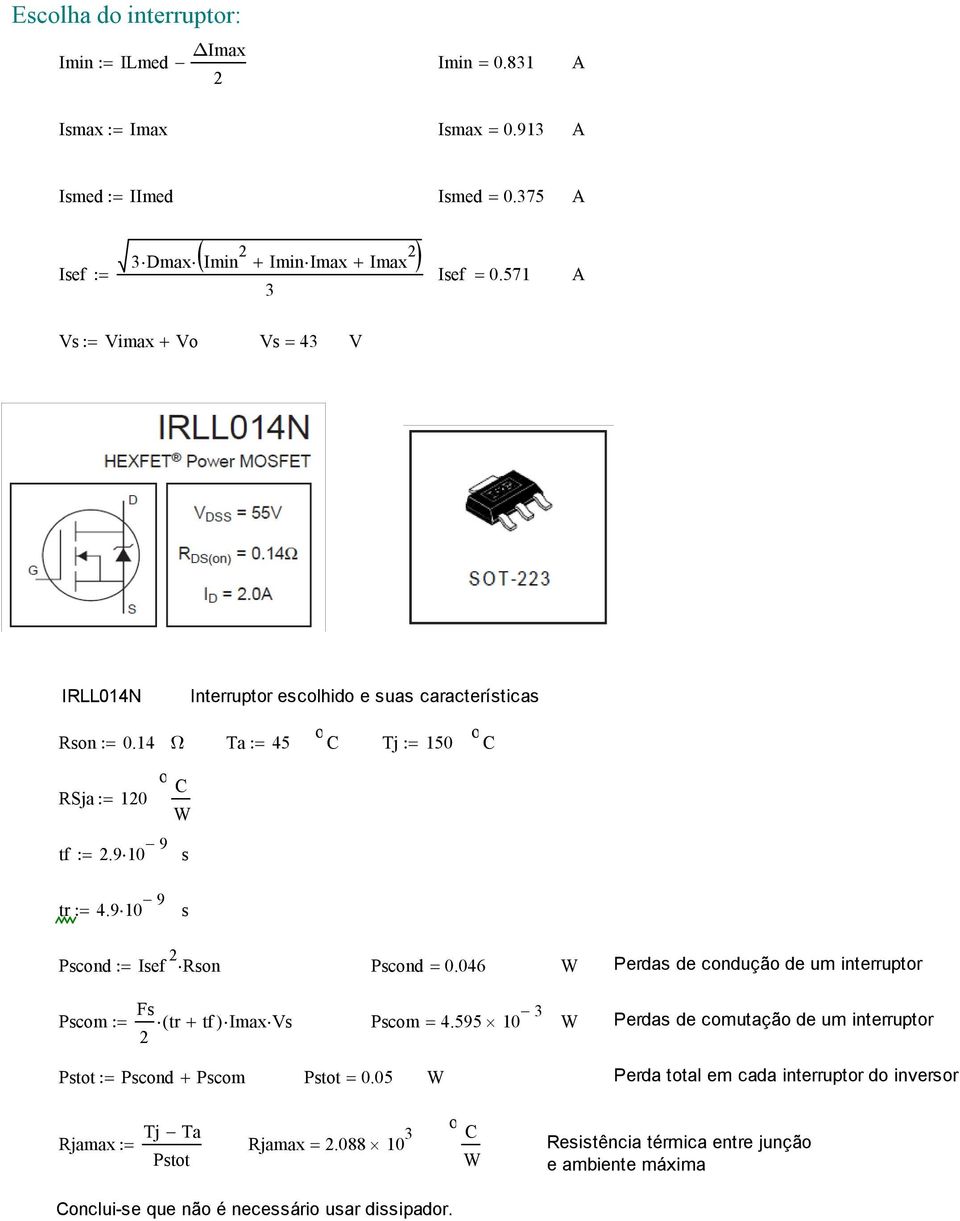 9 10 9 s Pscond := Isef 2 Rson Pscond = 0.046 W Perdas de condução de um interruptor Fs Pscom := ( tr + tf ) Imax Vs Pscom = 4.