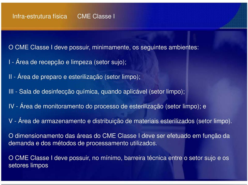 esterilização (setor limpo); e V - Área de armazenamento e distribuição de materiais esterilizados (setor limpo).