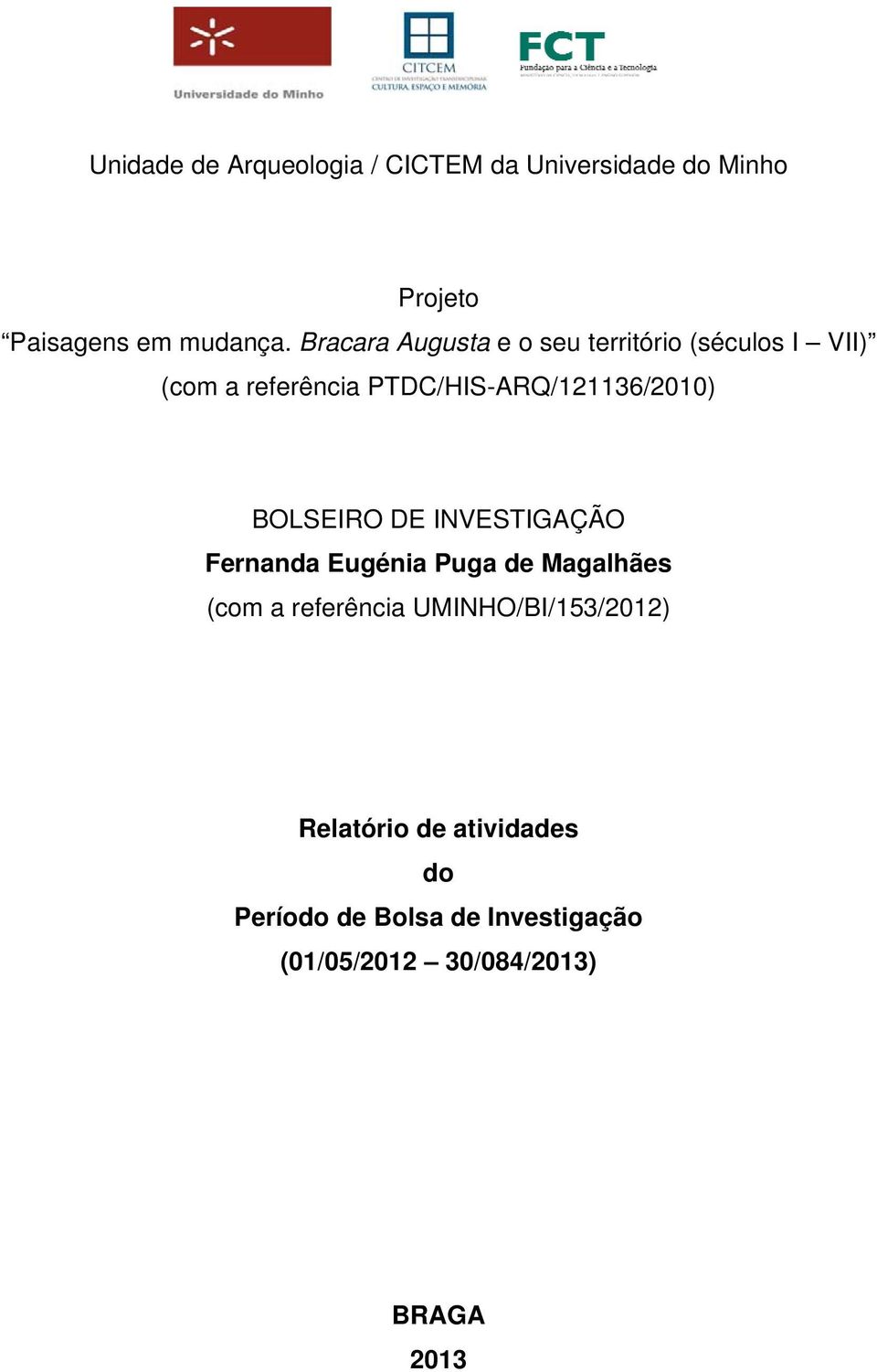 PTDC/HIS-ARQ/121136/2010) BOLSEIRO DE INVESTIGAÇÃO Fernanda Eugénia Puga de Magalhães (com a