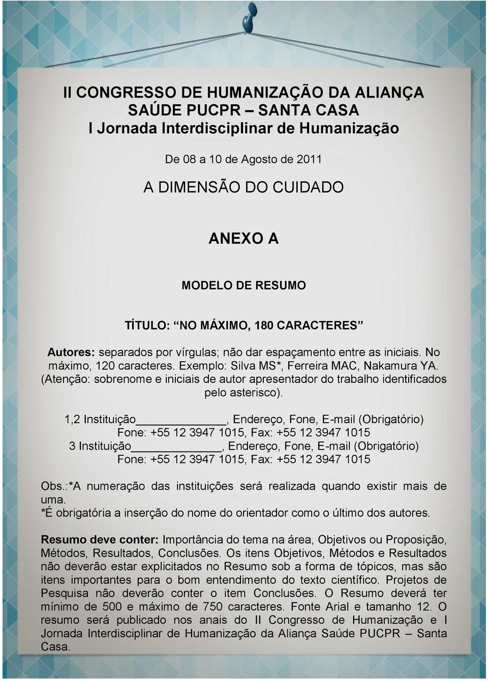 (Atenção: sobrenome e iniciais de autor apresentador do trabalho identificados pelo asterisco).