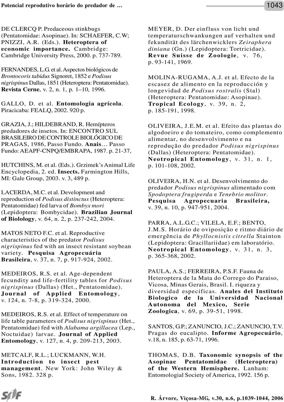 Aspectos biológicos de Brontocoris tabidus Signoret, 1852 e Podisus nigrispinus Dallas, 1851 (Heteroptera: Pentatomidae). Revista Cerne, v. 2, n. 1, p. 1 10, 1996. GALLO, D. et al.