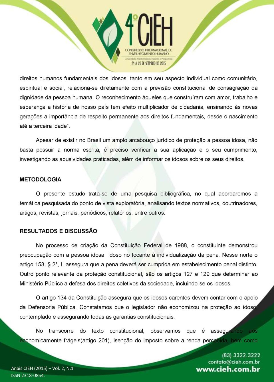 O reconhecimento àqueles que construíram com amor, trabalho e esperança a história de nosso país tem efeito multiplicador de cidadania, ensinando às novas gerações a importância de respeito