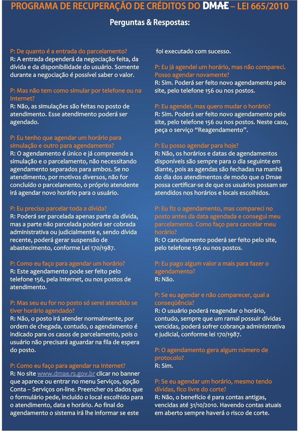 P: Eu tenho que agendar um horário para simulação e outro para agendamento? R: O agendamento é único e já compreende a simulação e o parcelamento, não necessitando agendamento separados para ambos.