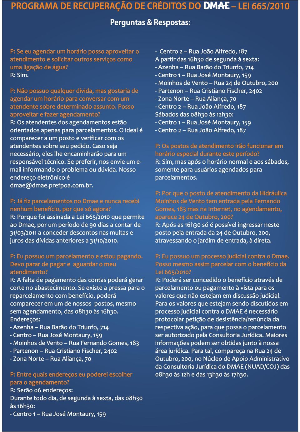 R: Os atendentes dos agendamentos estão orientados apenas para parcelamentos. O ideal é comparecer a um posto e verificar com os atendentes sobre seu pedido.