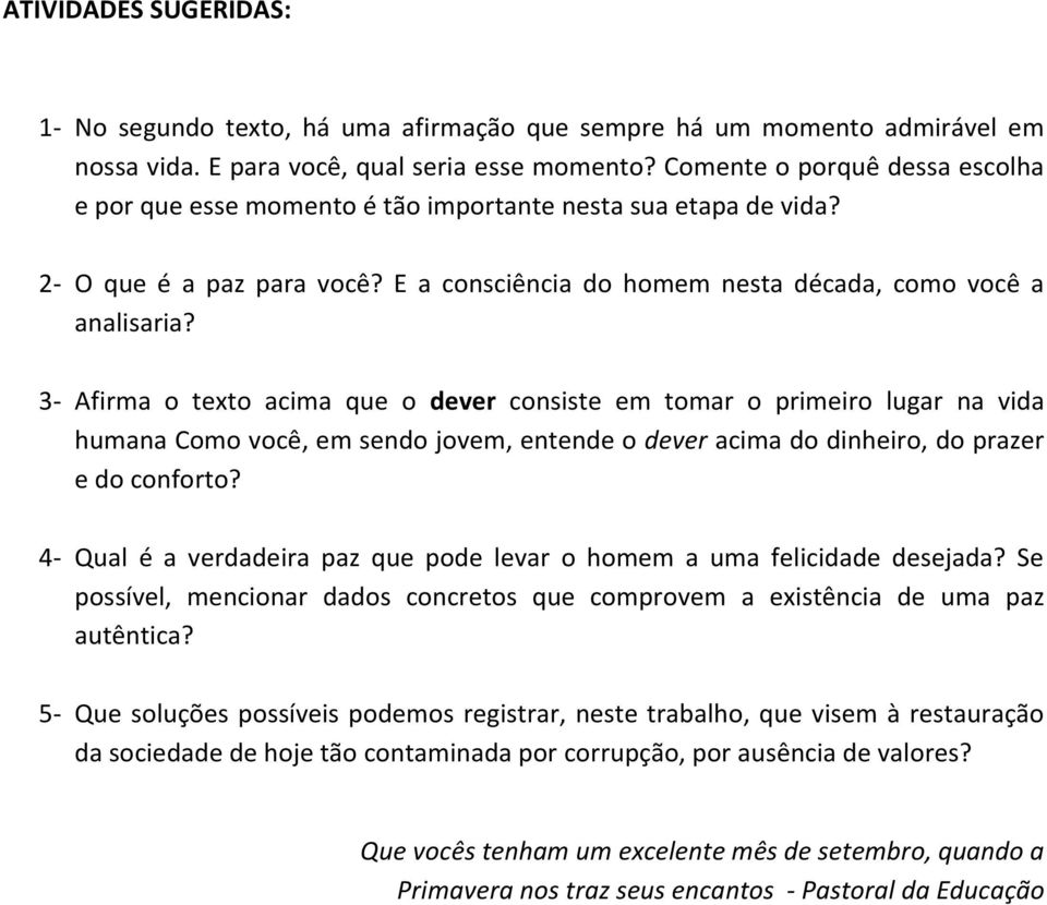 3- Afirma o texto acima que o dever consiste em tomar o primeiro lugar na vida humana Como você, em sendo jovem, entende o dever acima do dinheiro, do prazer e do conforto?