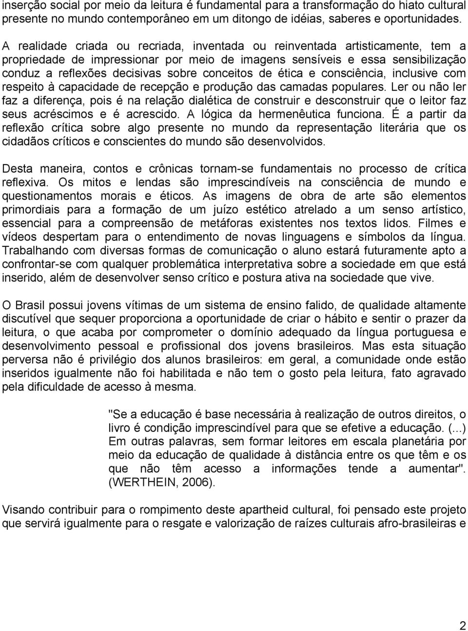 conceitos de ética e consciência, inclusive com respeito à capacidade de recepção e produção das camadas populares.