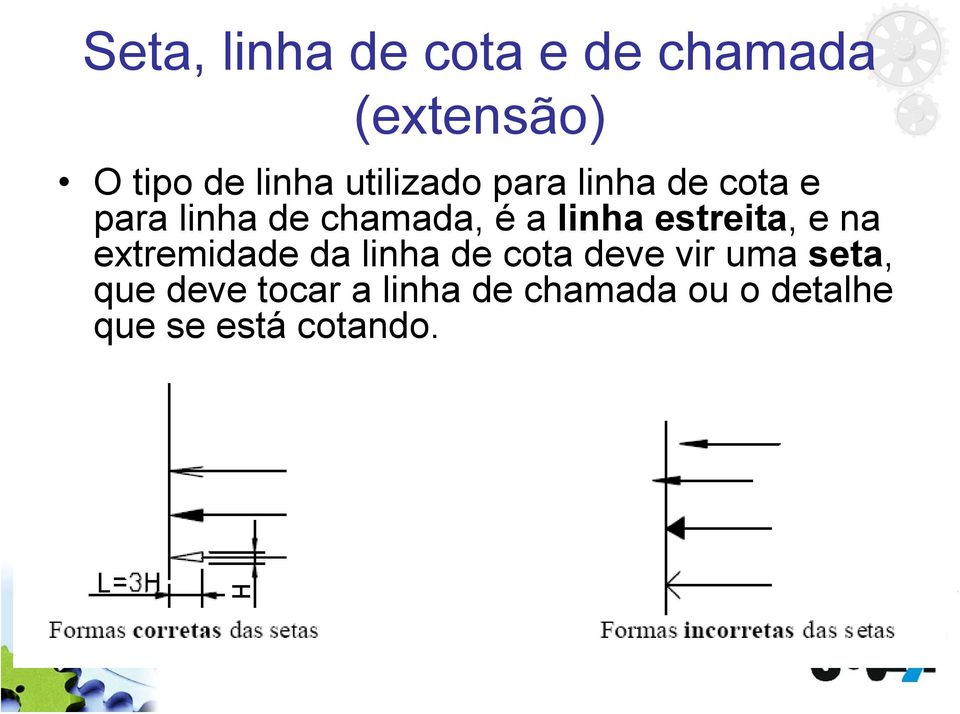 estreita, e na extremidade da linha de cota deve vir uma seta,