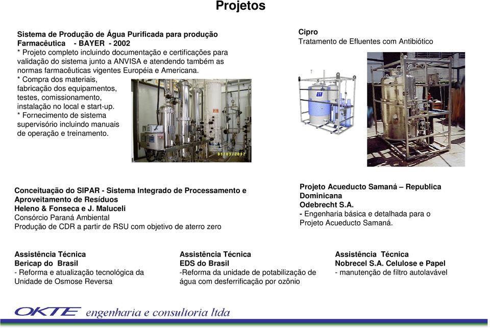 * Fornecimento de sistema supervisório incluindo manuais de operação e treinamento.