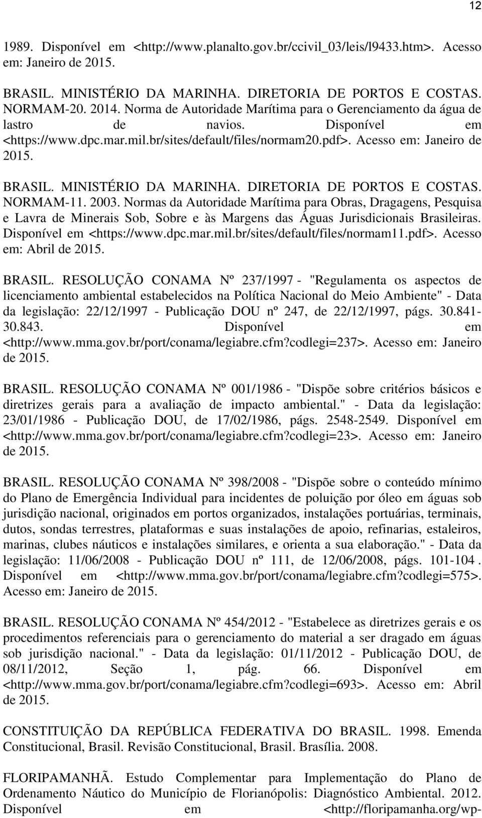 MINISTÉRIO DA MARINHA. DIRETORIA DE PORTOS E COSTAS. NORMAM-11. 2003.