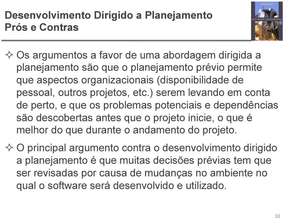 ) serem levando em conta de perto, e que os problemas potenciais e dependências são descobertas antes que o projeto inicie, o que é melhor do que durante o