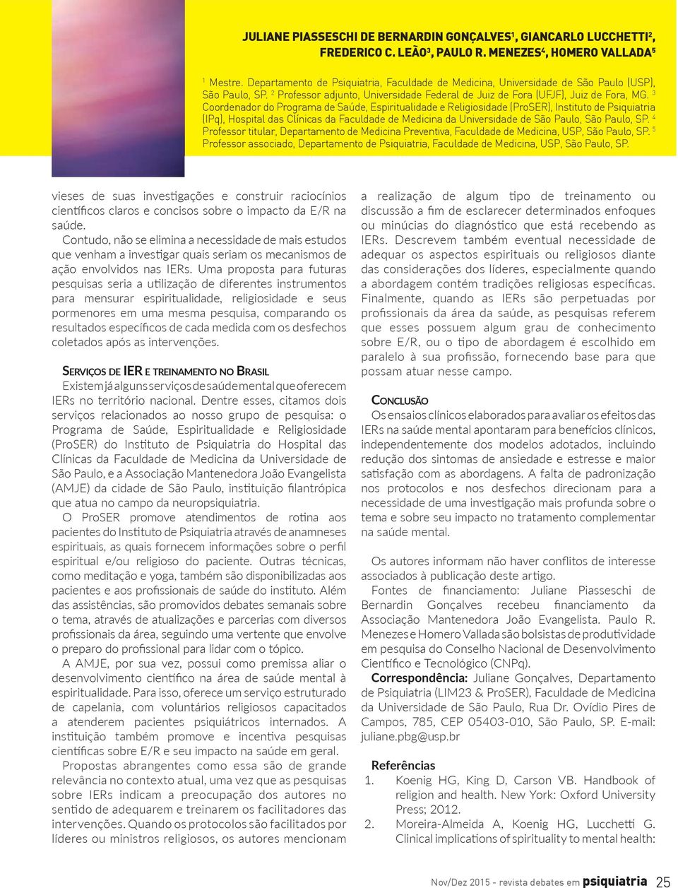 3 Coordenador do Programa de Saúde, Espiritualidade e Religiosidade (ProSER), Instituto de Psiquiatria (IPq), Hospital das Clínicas da Faculdade de Medicina da Universidade de São Paulo, São Paulo,