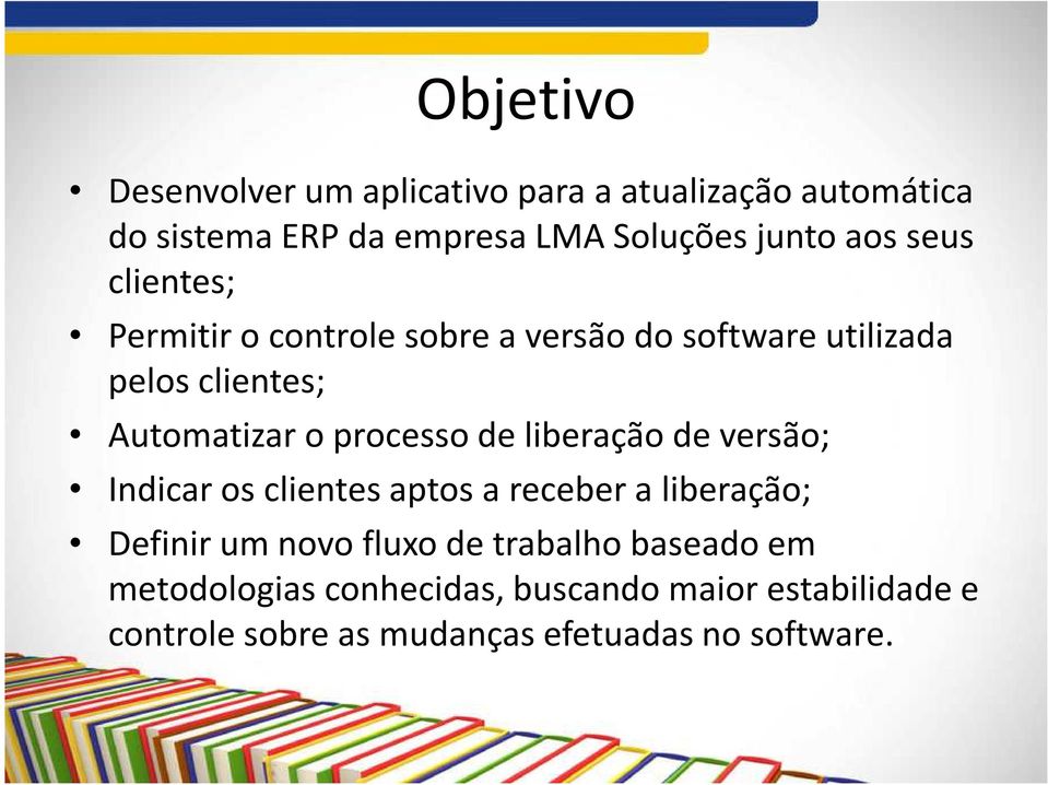 processo de liberação de versão; Indicar os clientes aptos a receber a liberação; Definir um novo fluxo de