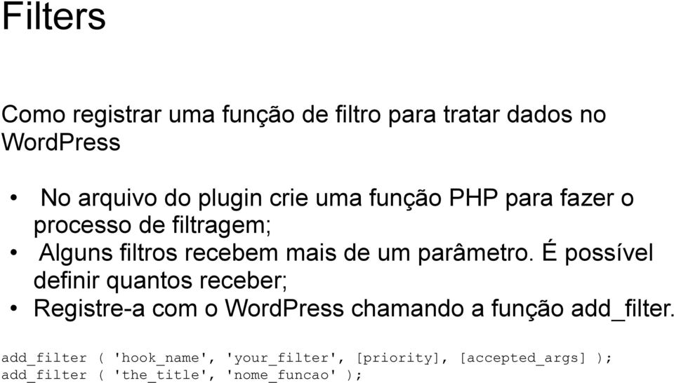 É possível definir quantos receber; Registre-a com o WordPress chamando a função add_filter.