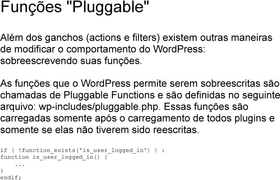 As funções que o WordPress permite serem sobreescritas são chamadas de Pluggable Functions e são definidas no seguinte arquivo: