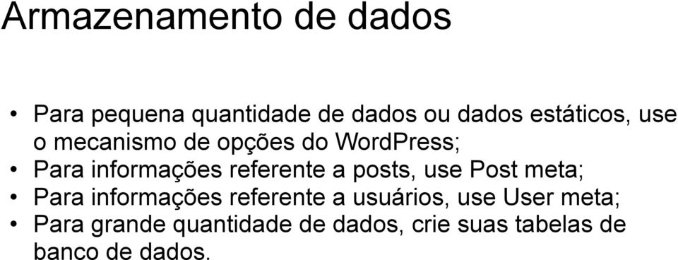 referente a posts, use Post meta; Para informações referente a usuários,