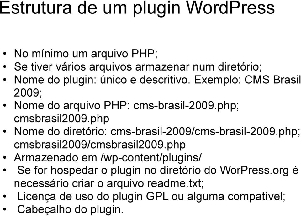 php Nome do diretório: cms-brasil-2009/cms-brasil-2009.php; cmsbrasil2009/cmsbrasil2009.