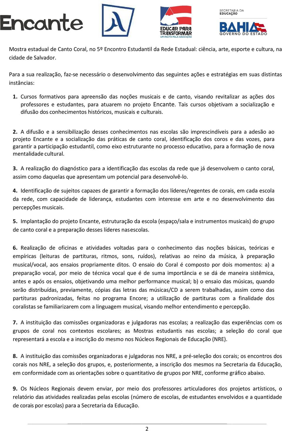 Cursos formativos para apreensão das noções musicais e de canto, visando revitalizar as ações dos professores e estudantes, para atuarem no projeto Encante.