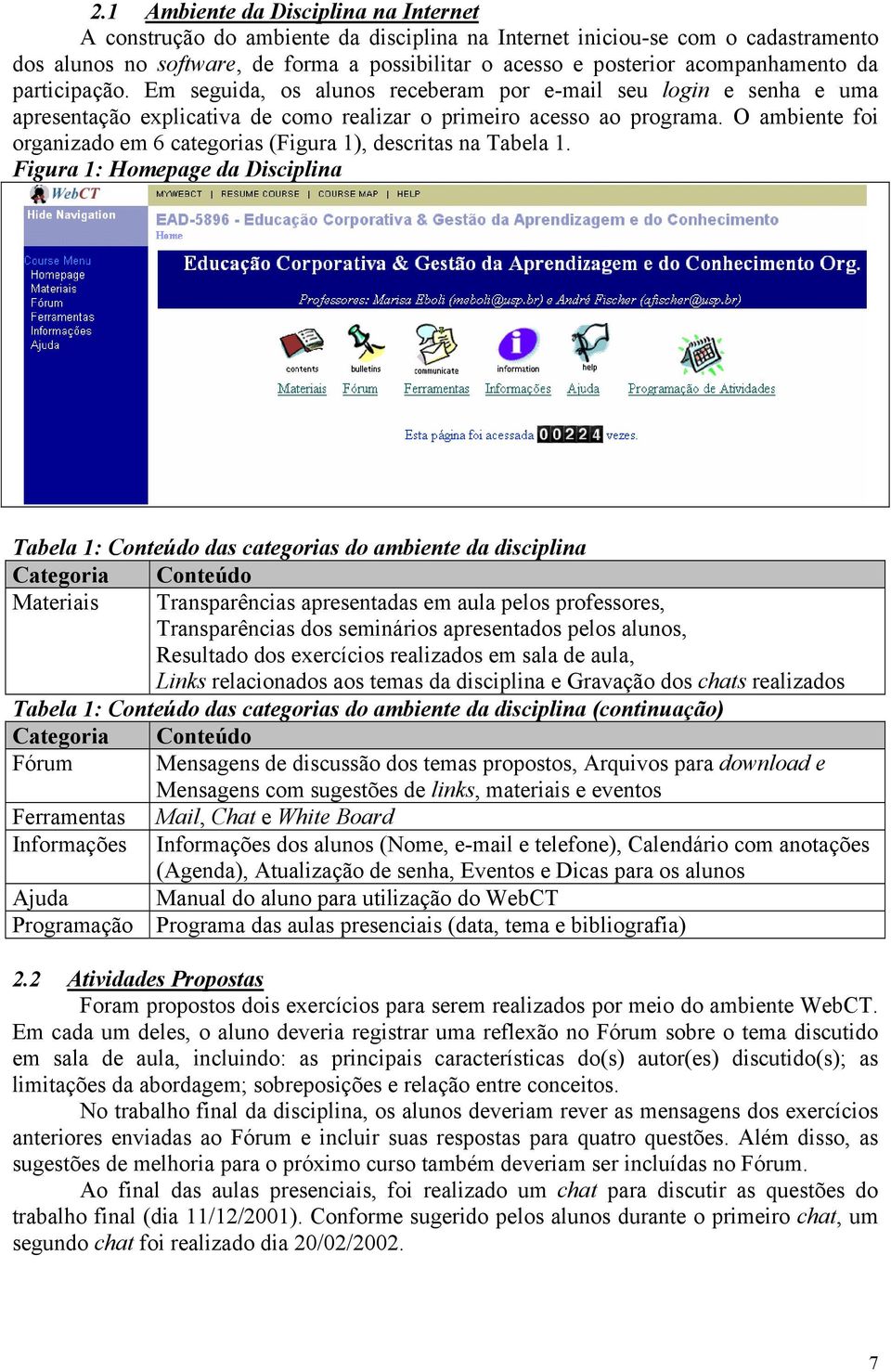 O ambiente foi organizado em 6 categorias (Figura 1), descritas na Tabela 1.