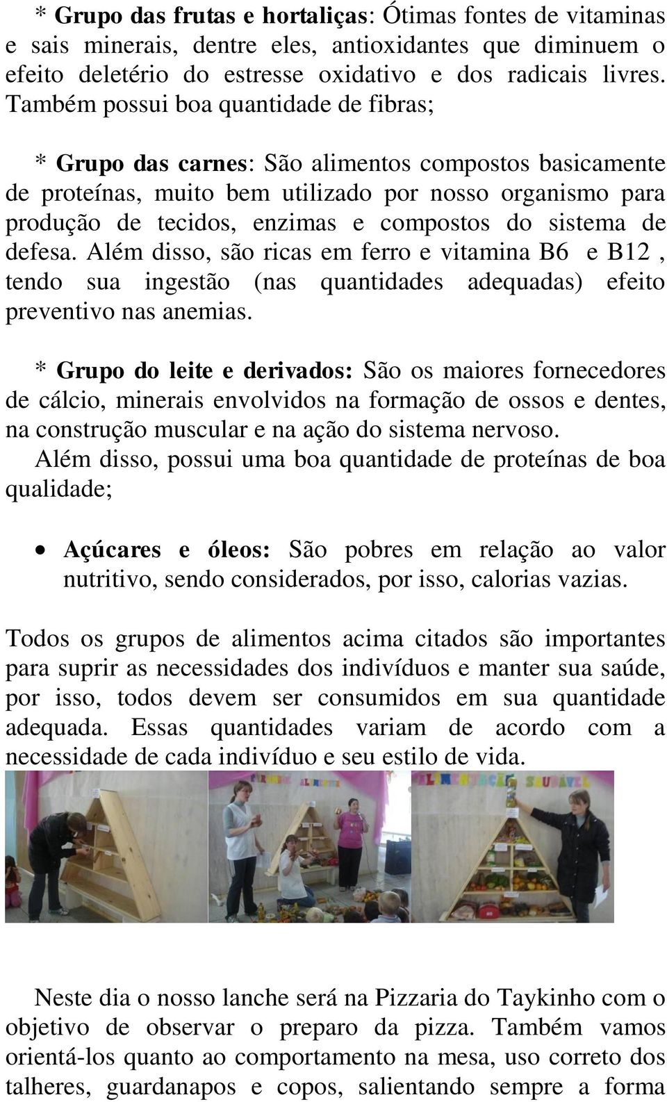 sistema de defesa. Além disso, são ricas em ferro e vitamina B6 e B12, tendo sua ingestão (nas quantidades adequadas) efeito preventivo nas anemias.