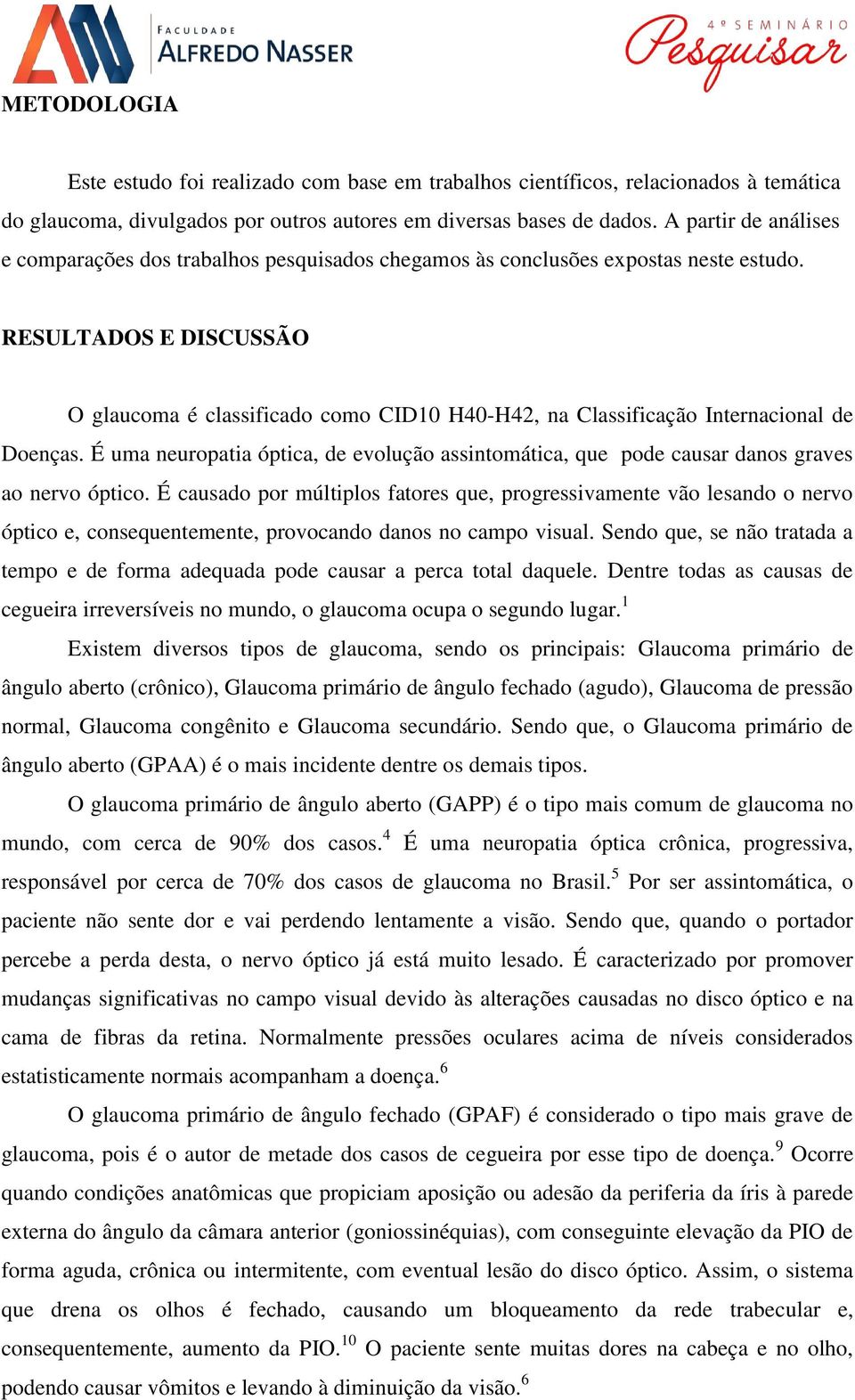 RESULTADOS E DISCUSSÃO O glaucoma é classificado como CID10 H40-H42, na Classificação Internacional de Doenças.