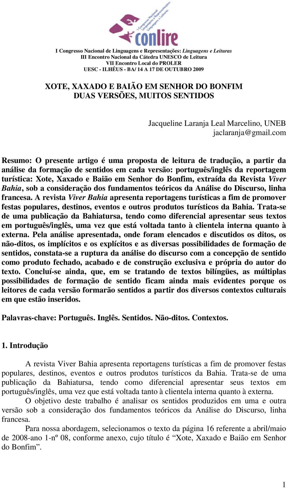 com Resumo: O presente artigo é uma proposta de leitura de tradução, a partir da análise da formação de sentidos em cada versão: português/inglês da reportagem turística: Xote, Xaxado e Baião em