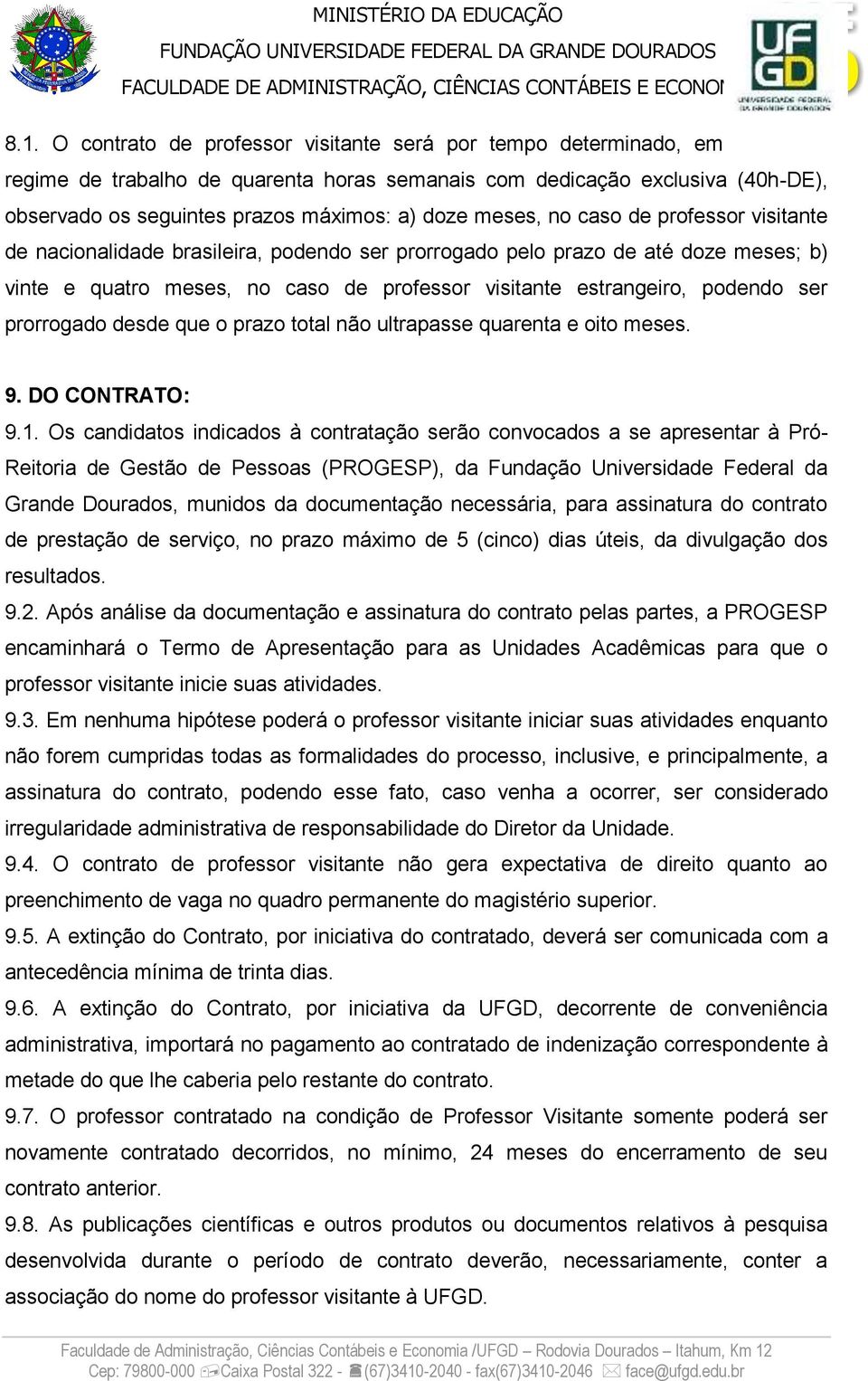 ser prorrogado desde que o prazo total não ultrapasse quarenta e oito meses. 9. DO CONTRATO: 9.1.