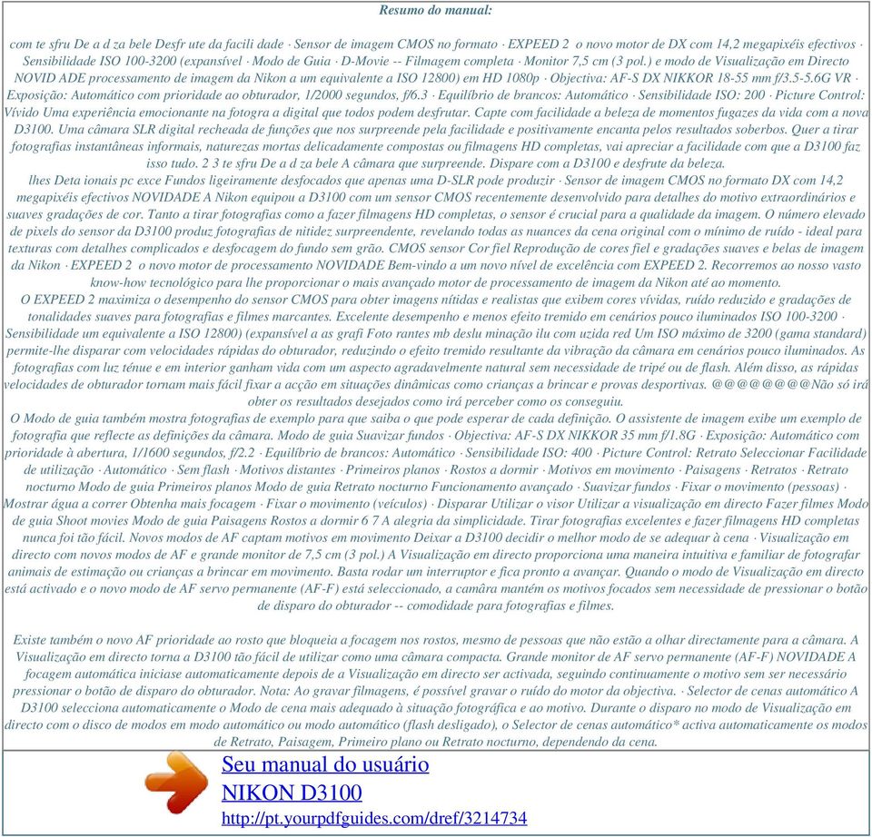 ) e modo de Visualização em Directo NOVID ADE processamento de imagem da Nikon a um equivalente a ISO 12800) em HD 1080p Objectiva: AF-S DX NIKKOR 18-55 mm f/3.5-5.