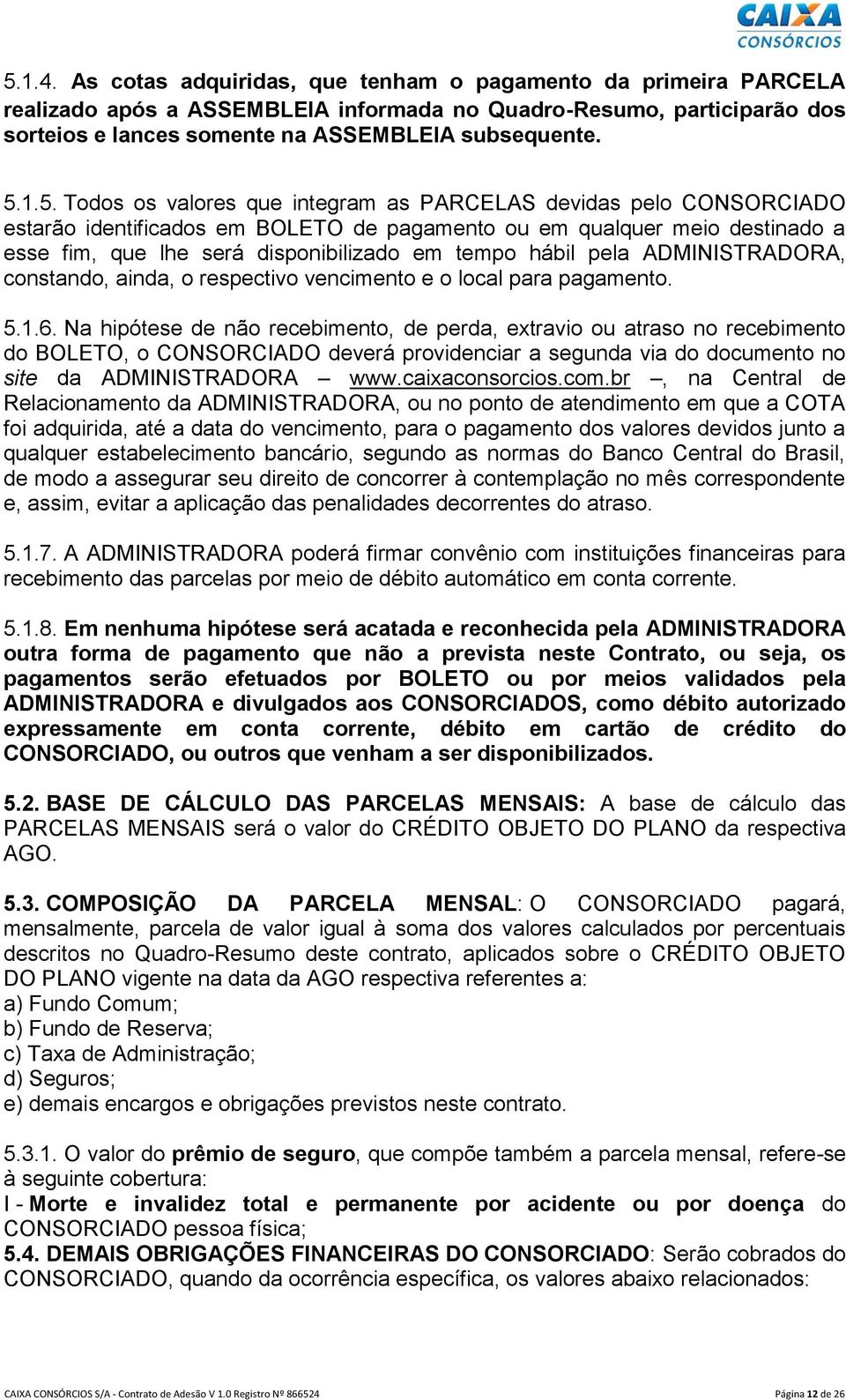 hábil pela ADMINISTRADORA, constando, ainda, o respectivo vencimento e o local para pagamento. 5.1.6.