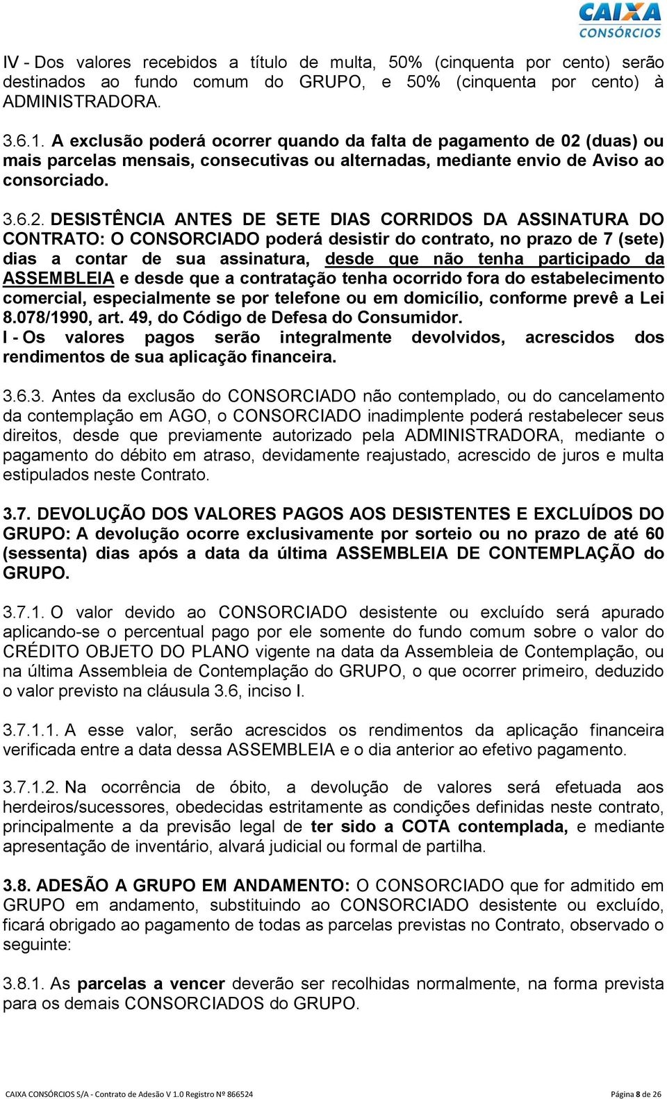 (duas) ou mais parcelas mensais, consecutivas ou alternadas, mediante envio de Aviso ao consorciado. 3.6.2.