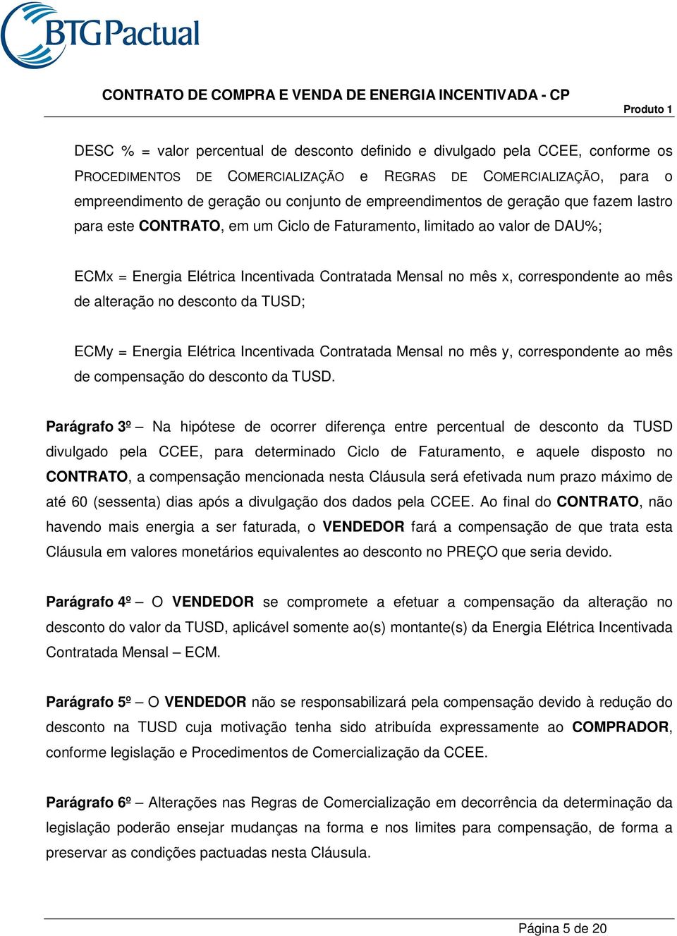 ao mês de alteração no desconto da TUSD; ECMy = Energia Elétrica Incentivada Contratada Mensal no mês y, correspondente ao mês de compensação do desconto da TUSD.