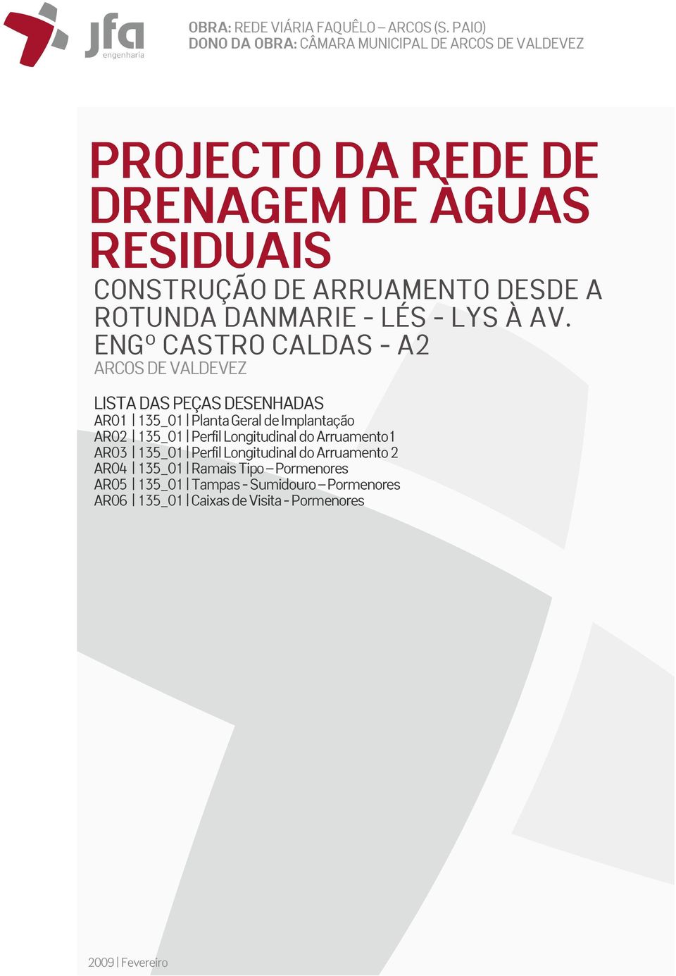 AR02 135_01 Perfil Longitudinal do Arruamento1 AR03 135_01 Perfil Longitudinal do Arruamento 2 AR04 135_01 Ramais