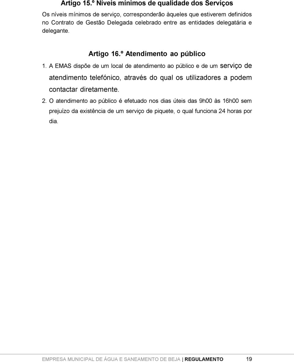 celebrado entre as entidades delegatária e delegante. Artigo 16.º Atendimento ao público 1.