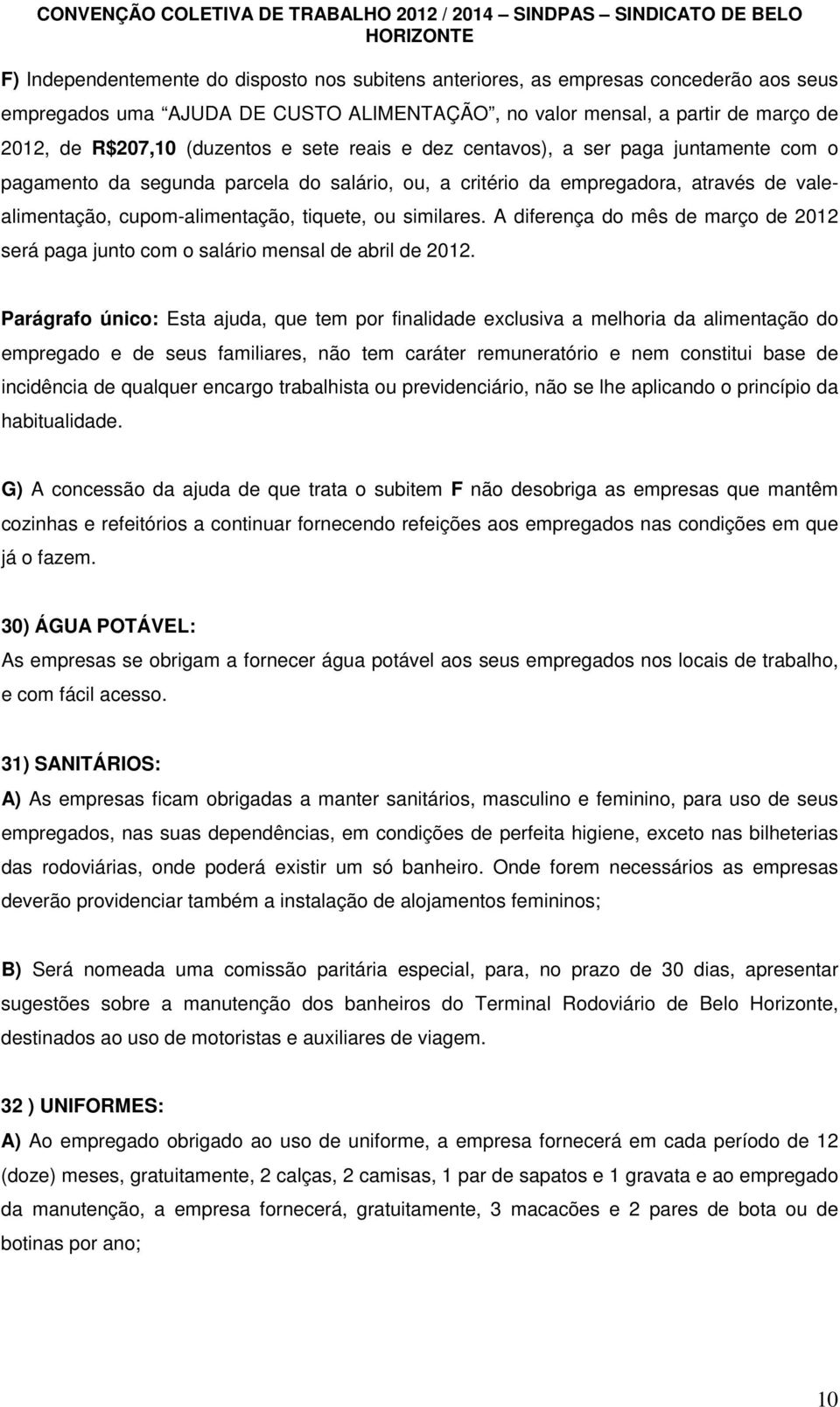 A diferença do mês de março de 2012 será paga junto com o salário mensal de abril de 2012.