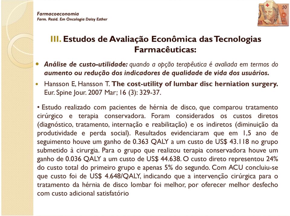 Estudo realizado com pacientes de hérnia de disco, que comparou tratamento cirúrgico e terapia conservadora.