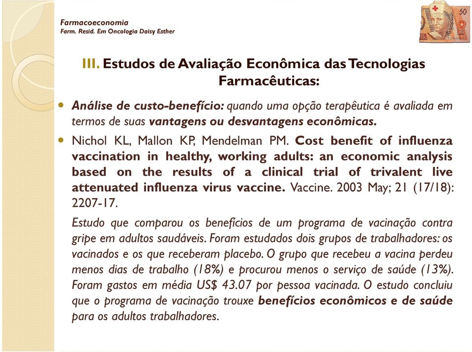 Cost benefit of influenza vaccination in healthy, working adults: an economic analysis based on the results of a clinical trial of trivalent live attenuated influenza virus vaccine. Vaccine.