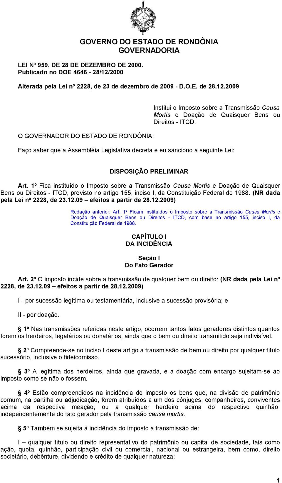 2009 O GOVERNADOR DO ESTADO DE RONDÔNIA: Institui o Imposto sobre a Transmissão Causa Mortis e Doação de Quaisquer Bens ou Direitos - ITCD.