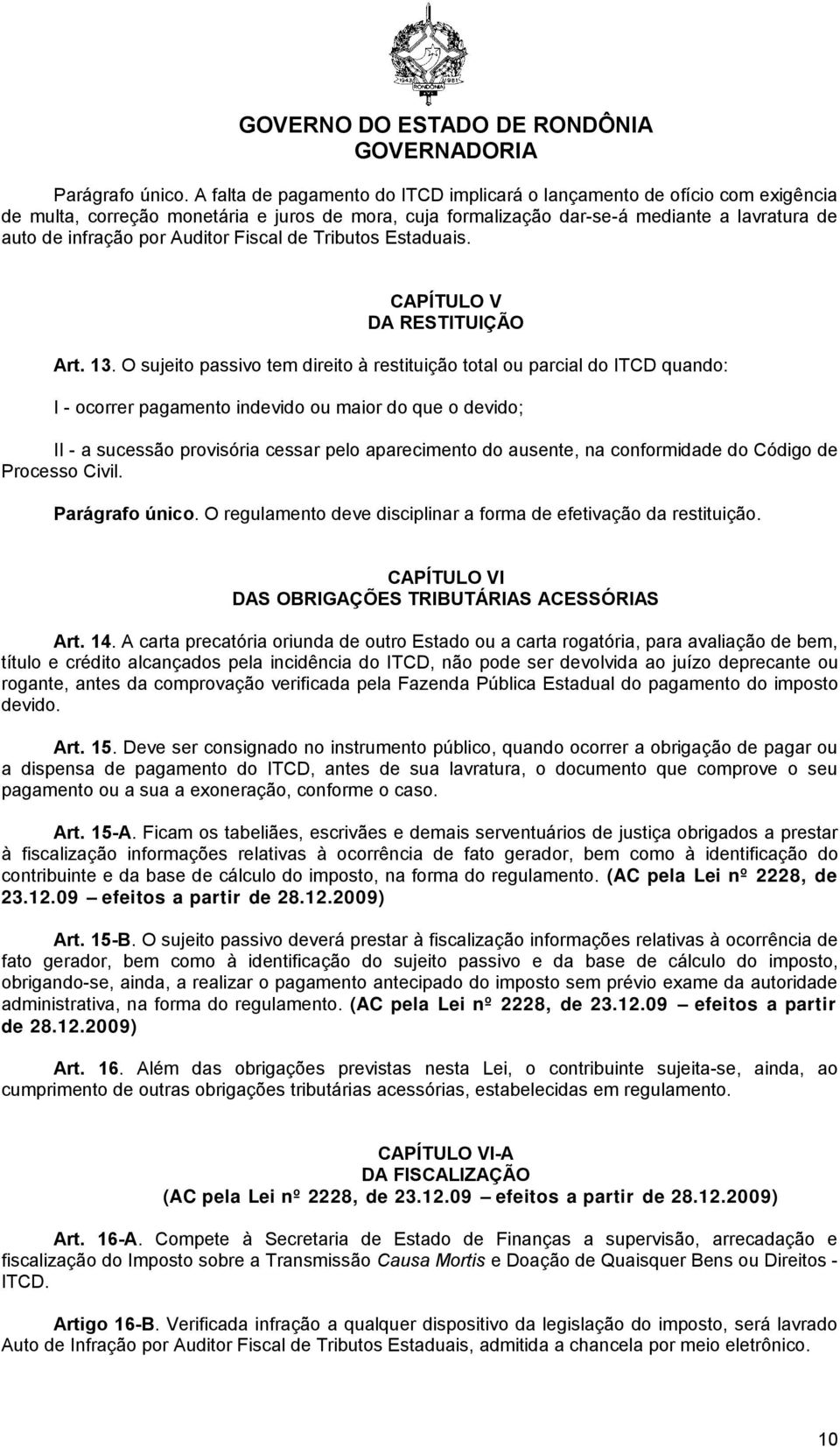 Auditor Fiscal de Tributos Estaduais. CAPÍTULO V DA RESTITUIÇÃO Art. 13.