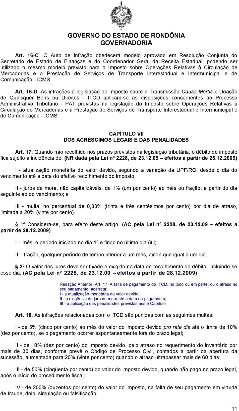 Imposto sobre Operações Relativas à Circulação de Mercadorias e a Prestação de Serviços de Transporte Interestadual e Intermunicipal e de Comunicação - ICMS. Art. 16-D.