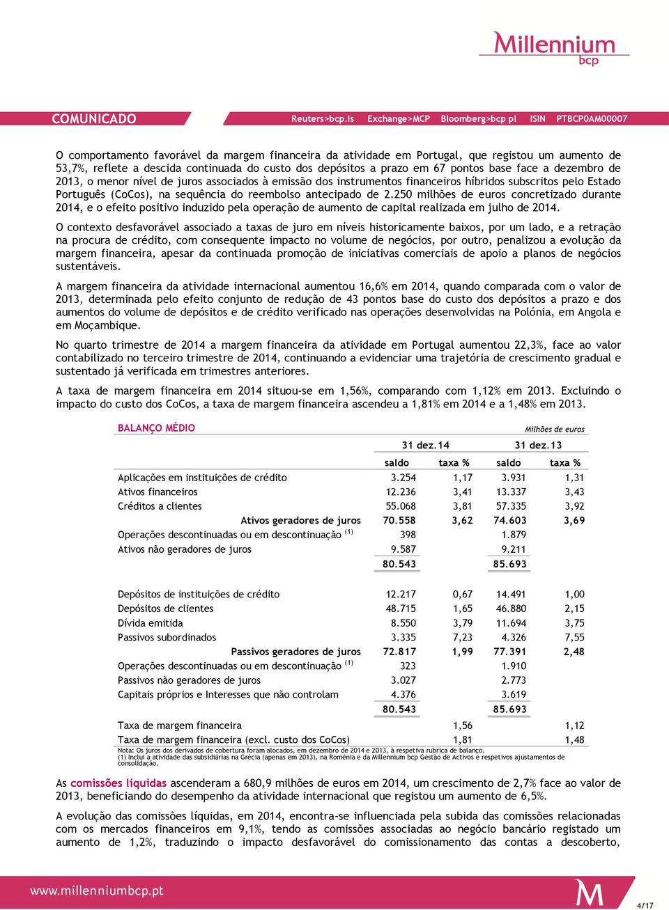250 milhões de euros concretizado durante 2014, e o efeito positivo induzido pela operação de aumento de capital realizada em julho de 2014.
