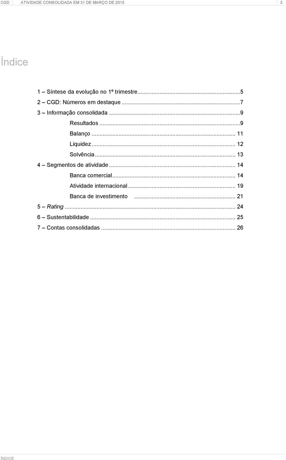 .. 12 Solvência... 13 4 Segmentos de atividade... 14 Banca comercial... 14 Atividade internacional.