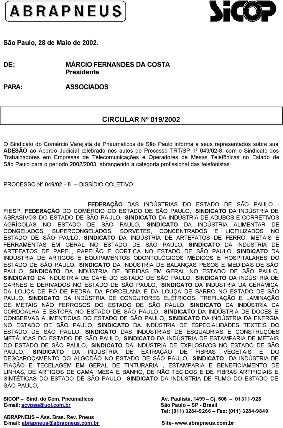 Judicial celebrado nos autos do Processo TRT/SP nº 049/02-8, com o Sindicato dos Trabalhadores em Empresas de Telecomunicações e Operadores de Mesas Telefônicas no Estado de São Paulo para o período