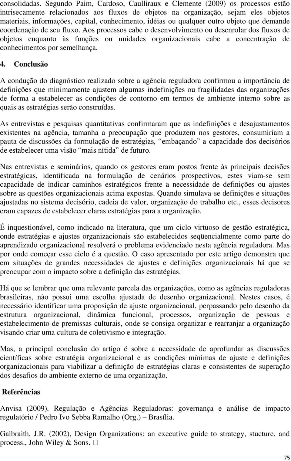 conhecimento, idéias ou qualquer outro objeto que demande coordenação de seu fluxo.