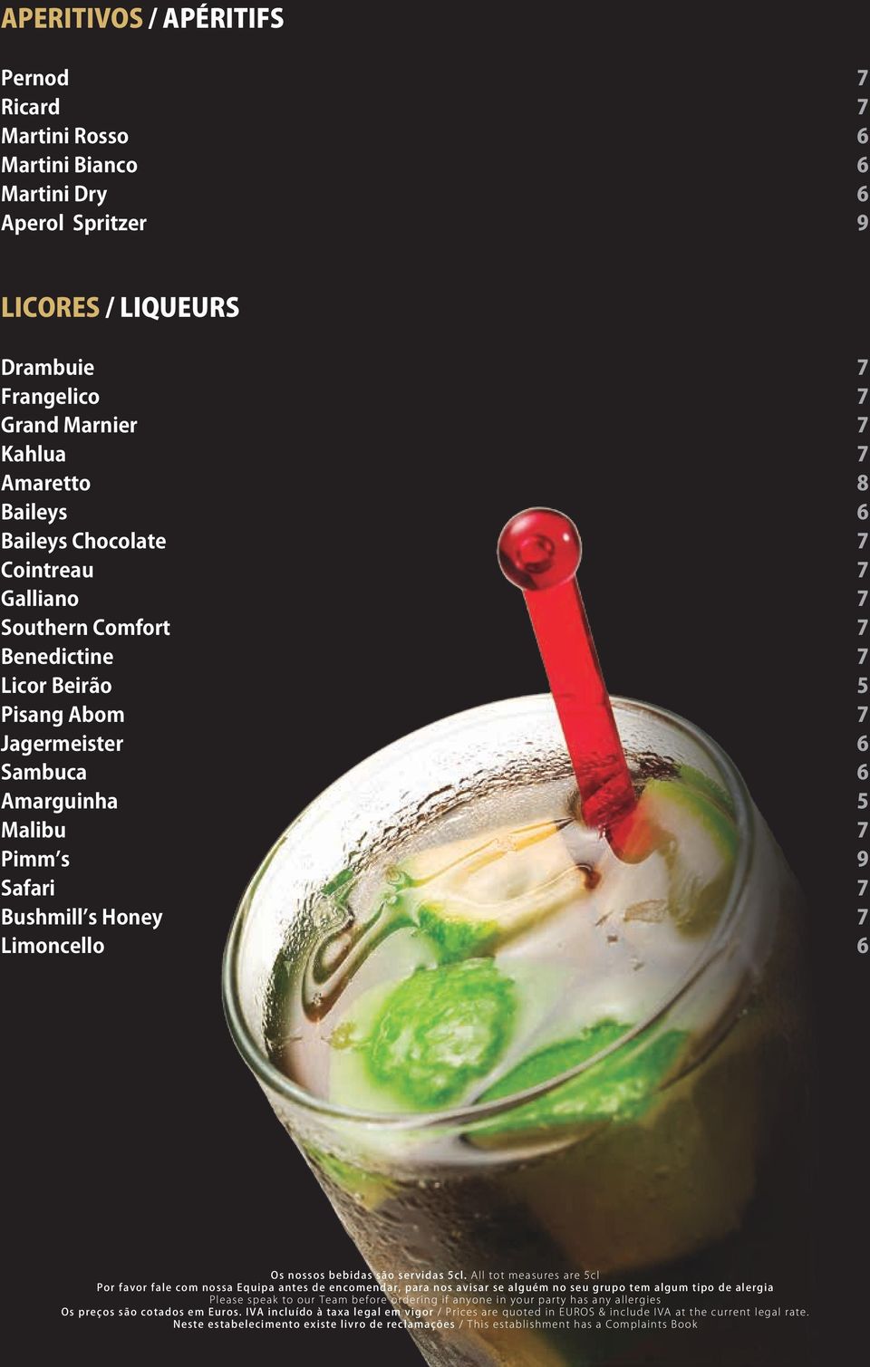 6 Baileys Chocolate 7 Cointreau 7 Galliano 7 Southern Comfort 7 Benedictine 7 Licor Beirão 5