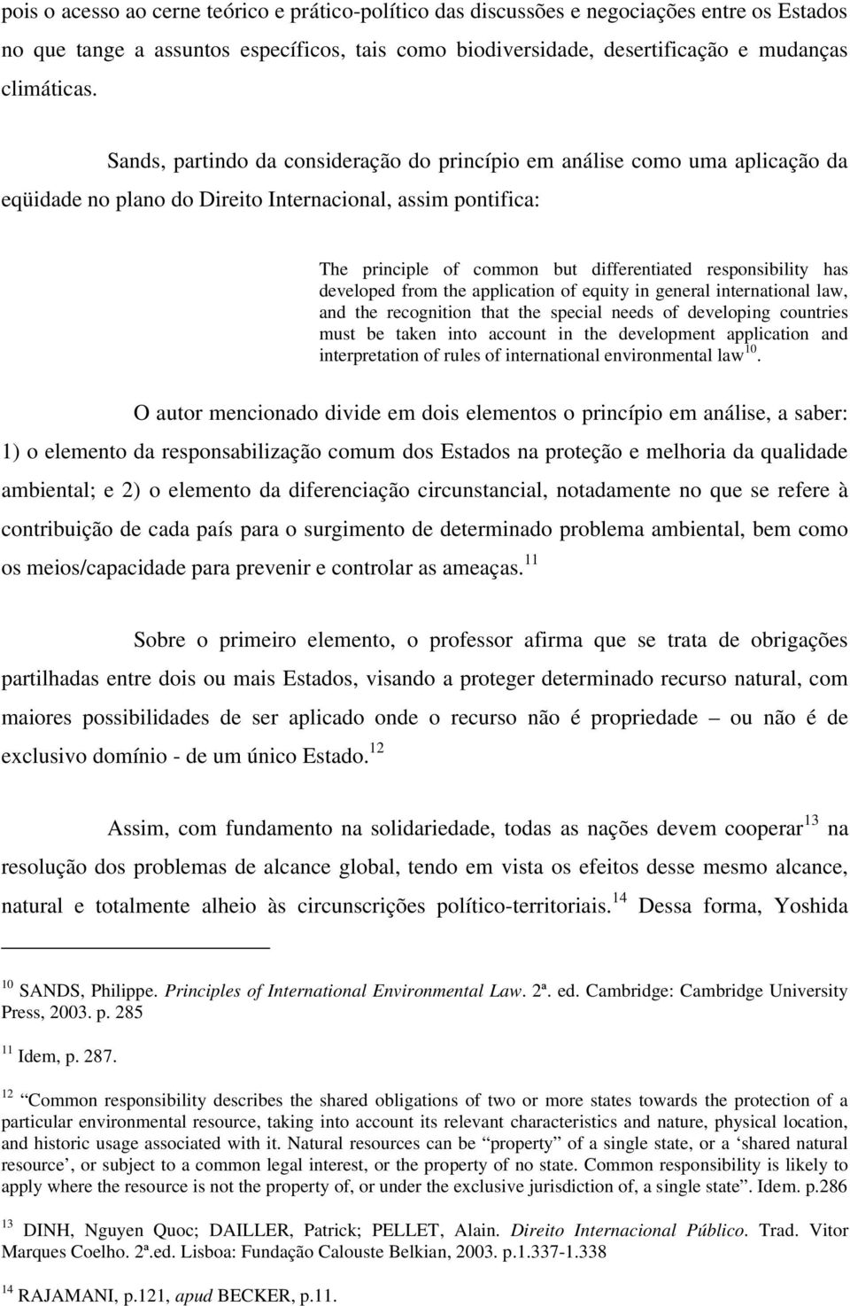 has developed from the application of equity in general international law, and the recognition that the special needs of developing countries must be taken into account in the development application