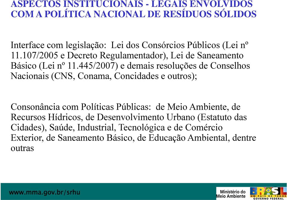 445/2007) e demais resoluções de Conselhos Nacionais (CNS, Conama, Concidades e outros); Consonância com Políticas Públicas: de Meio