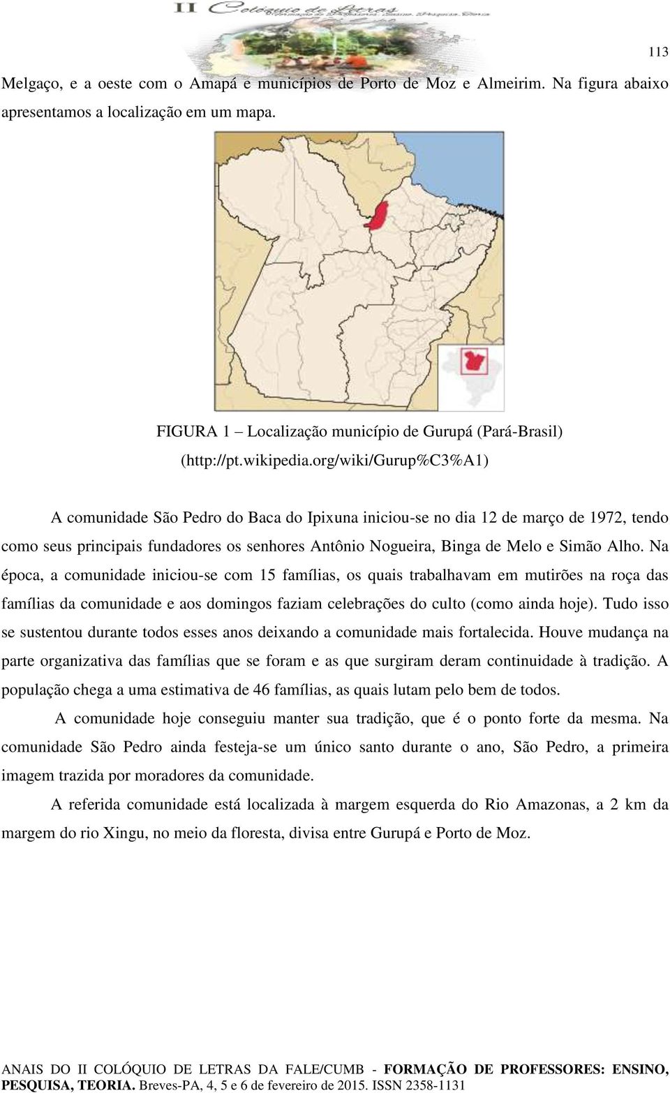 org/wiki/gurup%c3%a1) A comunidade São Pedro do Baca do Ipixuna iniciou-se no dia 12 de março de 1972, tendo como seus principais fundadores os senhores Antônio Nogueira, Binga de Melo e Simão Alho.