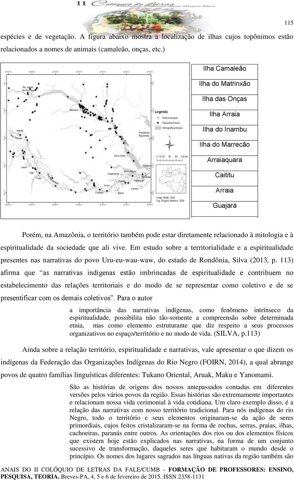 território também pode estar diretamente Caracoal relacionado à mitologia e à espiritualidade da sociedade que ali vive.