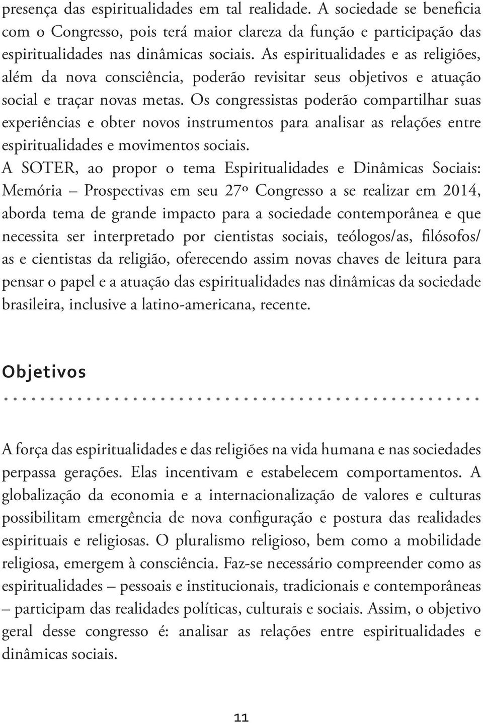 Os congressistas poderão compartilhar suas experiências e obter novos instrumentos para analisar as relações entre espiritualidades e movimentos sociais.