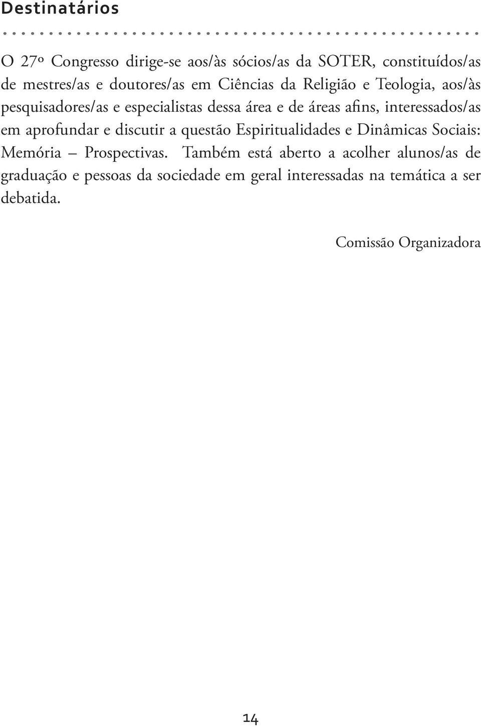 Religião e Teologia, aos/às pesquisadores/as e especialistas dessa área e de áreas afins, interessados/as em aprofundar