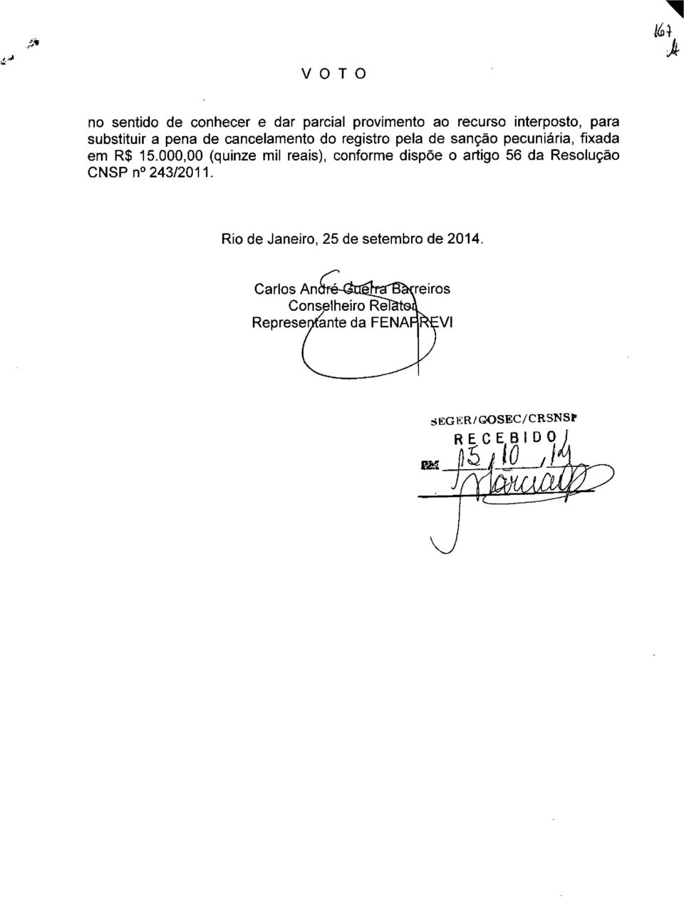 000,00 (quinze mil reais), conforme dispoe o artigo 56 da Resoluçao CNSP n 243/2011.
